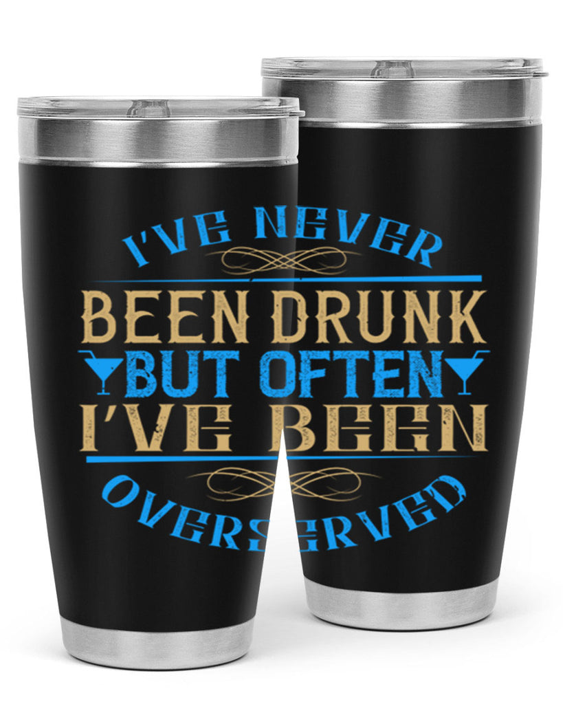 i’ve never been drunk but often i’ve been overserved 35#- drinking- Tumbler