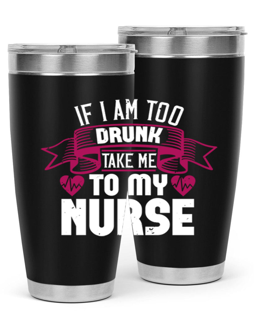 if i am too drunk take me Style 300#- nurse- tumbler