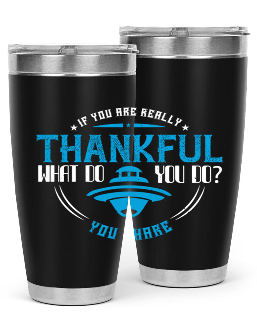 if you are really thankful what do you do you share 28#- thanksgiving- Tumbler