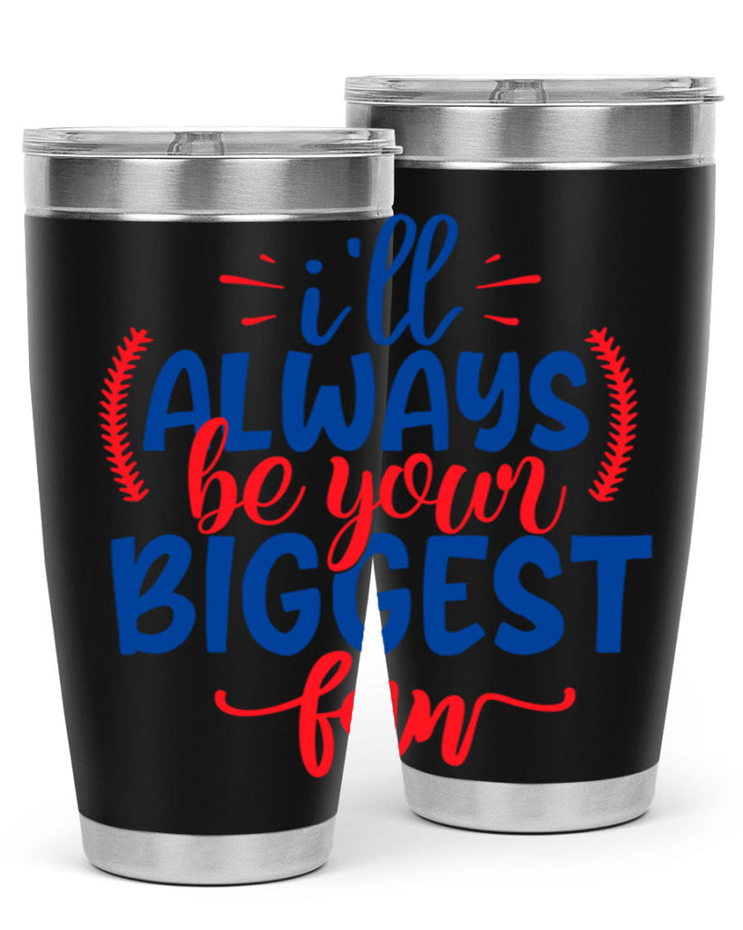 ill always be your biggest fan 2073#- baseball- Tumbler
