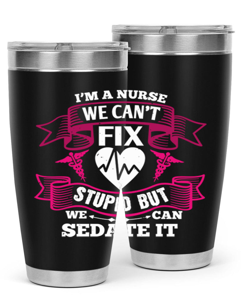 im a nurse we cant fix Style 310#- nurse- tumbler