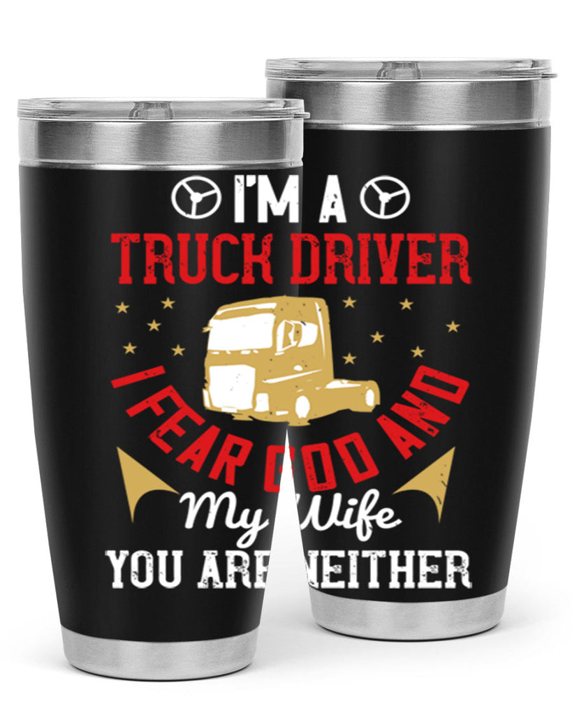 im a truck driver i fear god and my wife you are neither Style 40#- truck driver- tumbler