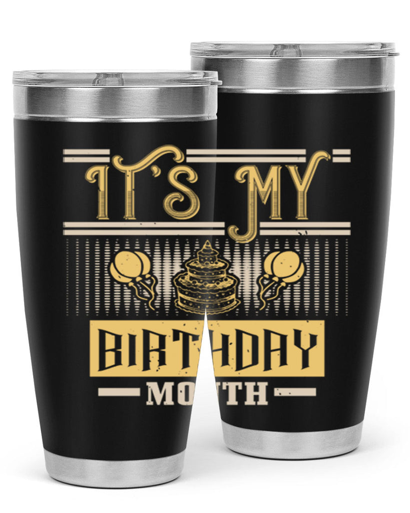its my birthday month Style 87#- birthday- tumbler