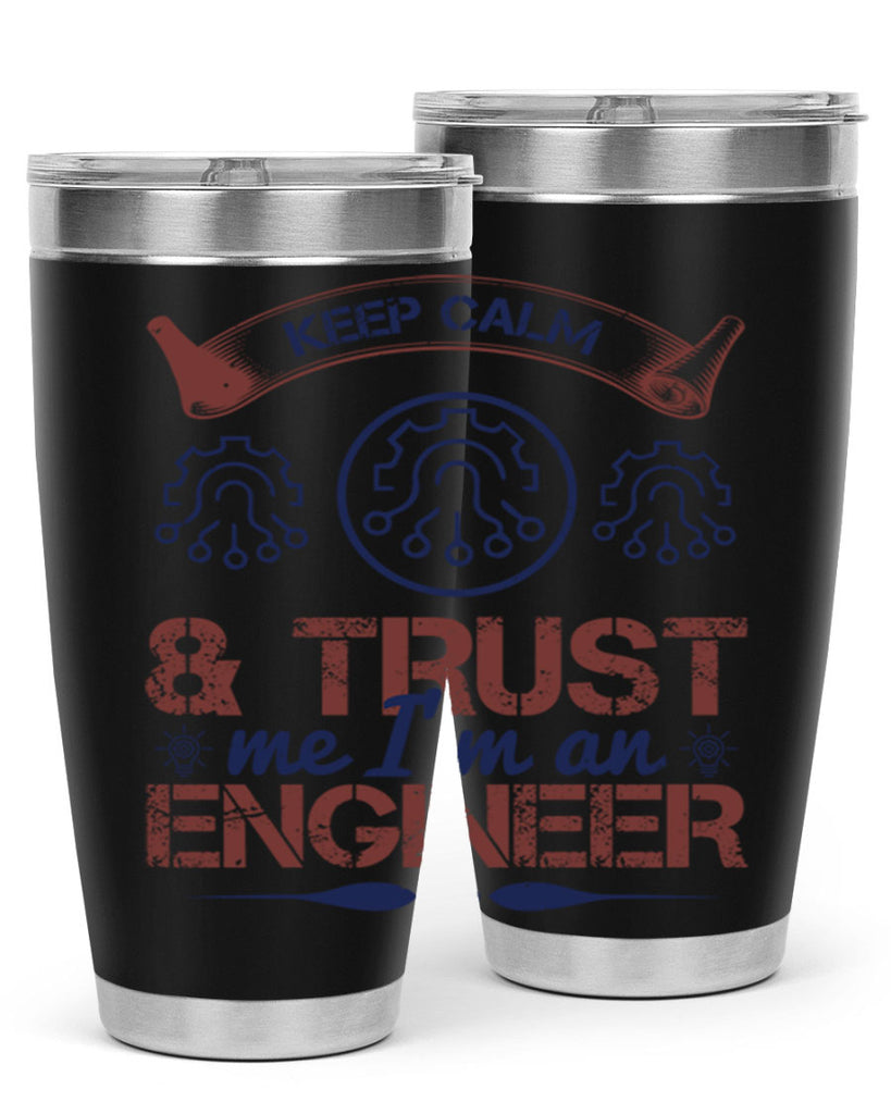 keep calm and trust me im an engineer Style 47#- engineer- tumbler