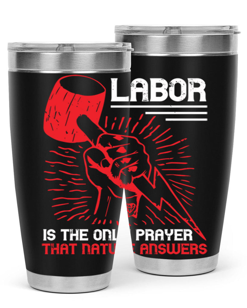 labor is the only prayer that nature answers 30#- labor day- Tumbler