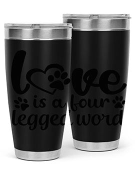 love is a four legged word Style 74#- dog- Tumbler