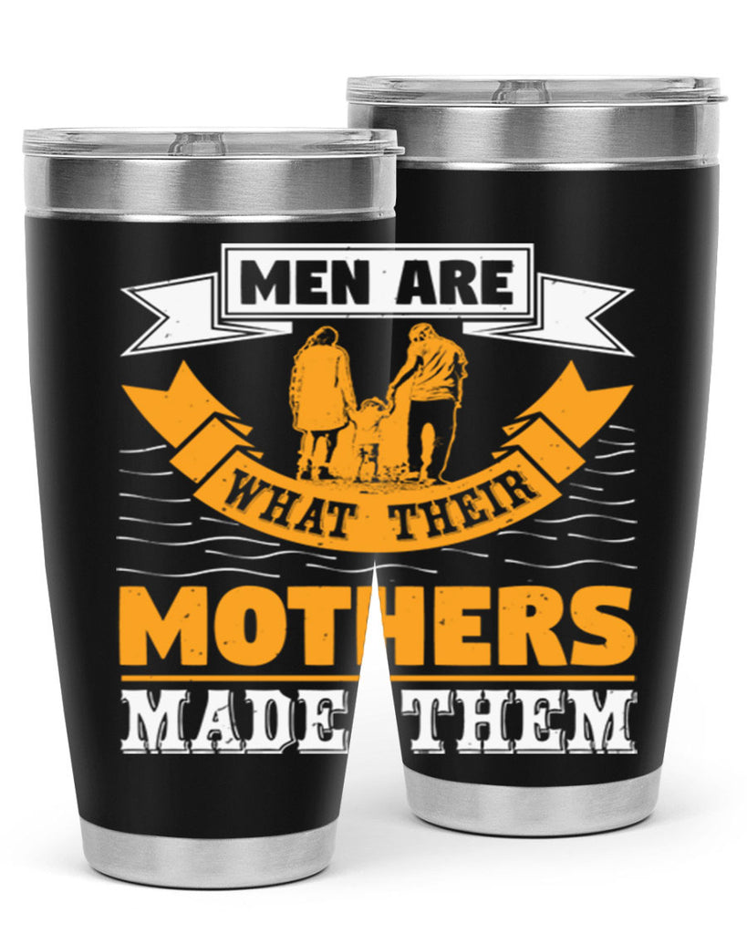 men are what their mothers made them 52#- mothers day- Tumbler