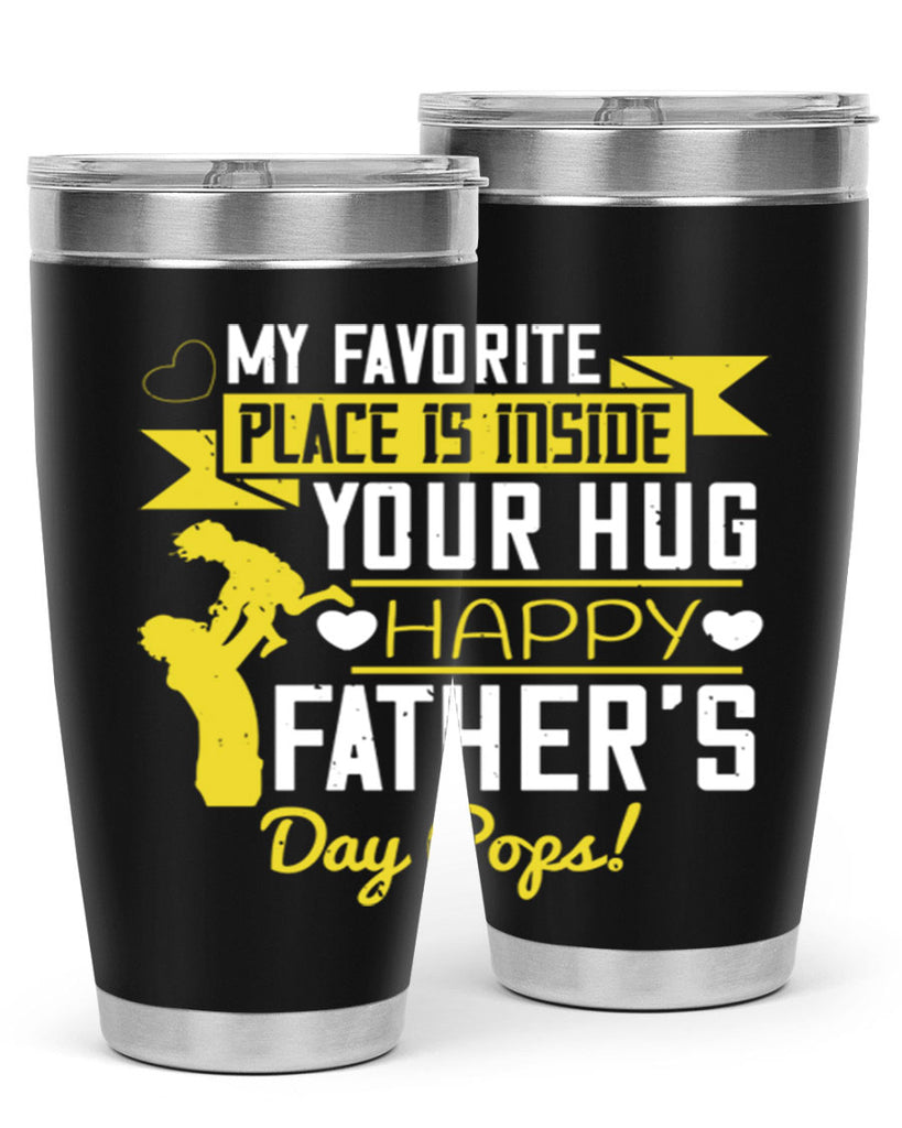 my favorite place is inside your hug happy father’s day pops 208#- fathers day- Tumbler