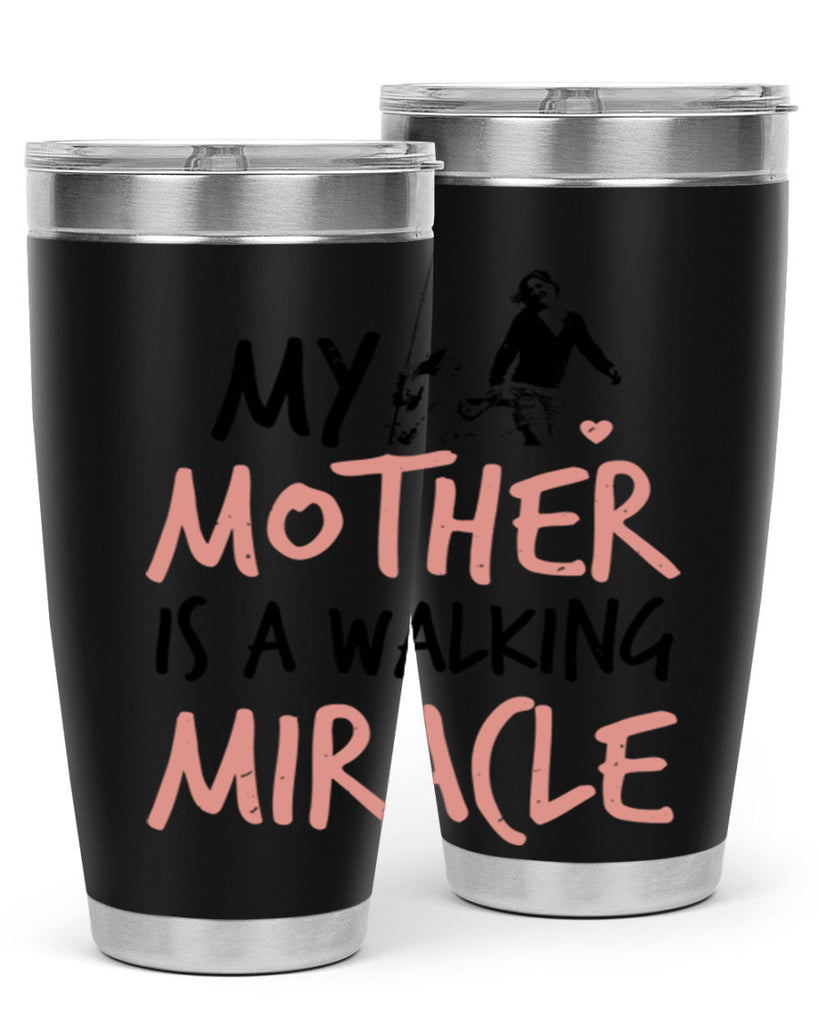 my mother is a walking miracle 36#- mothers day- Tumbler