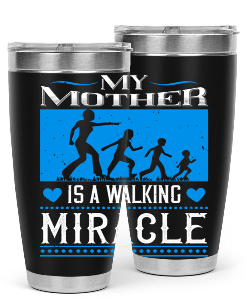 my mother is a walking miracle 45#- mothers day- Tumbler