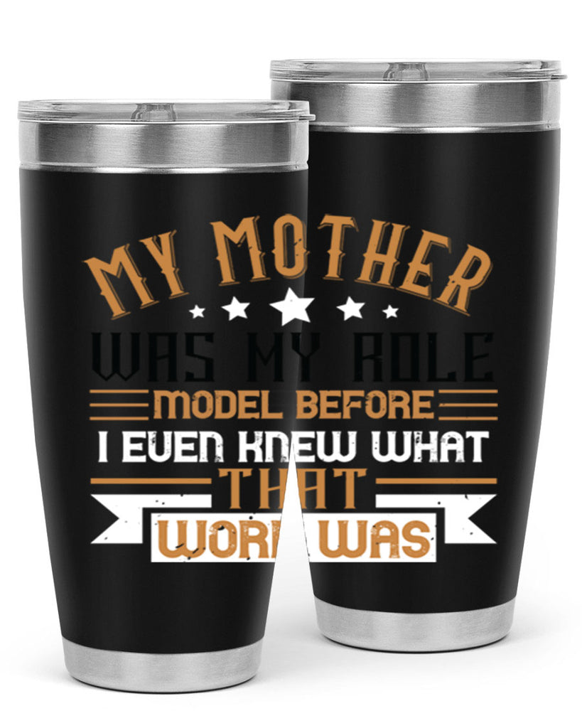my mother was my role model before i even knew what that word was 82#- mom- Tumbler