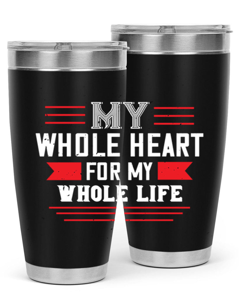 my whole heart for my whole life 33#- valentines day- Tumbler