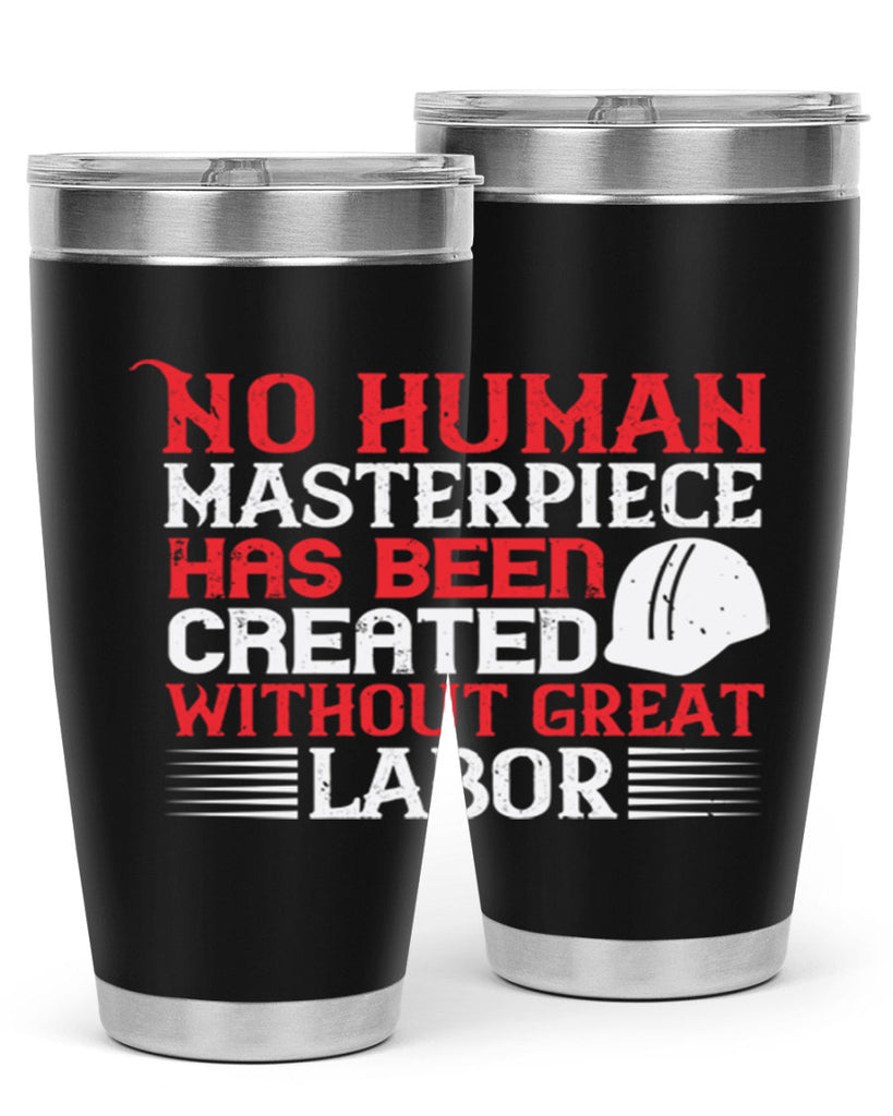 no human masterpiece has been created without great labor 24#- labor day- Tumbler