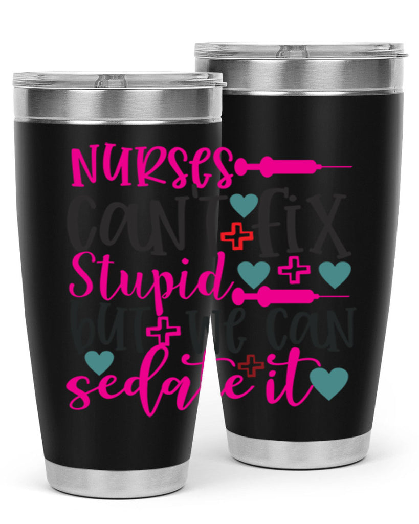 nurses cant fix stupid but we can sedate it Style 366#- nurse- tumbler