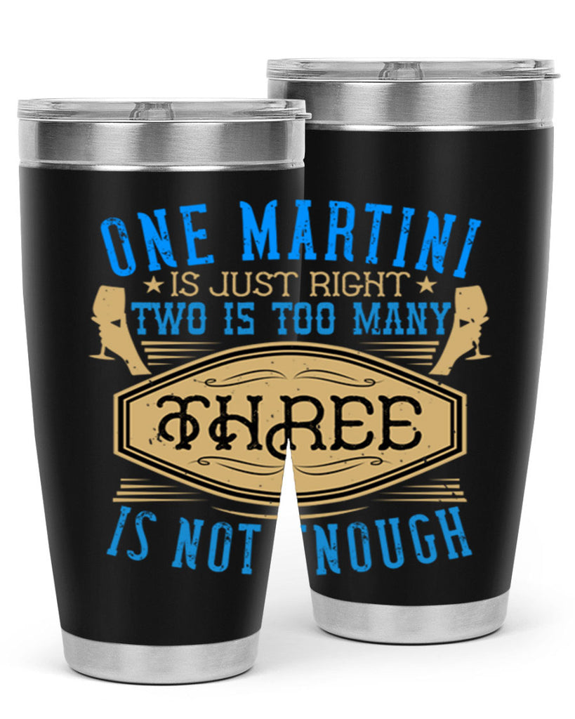 one martini is just right two is too many three is not enough 30#- drinking- Tumbler