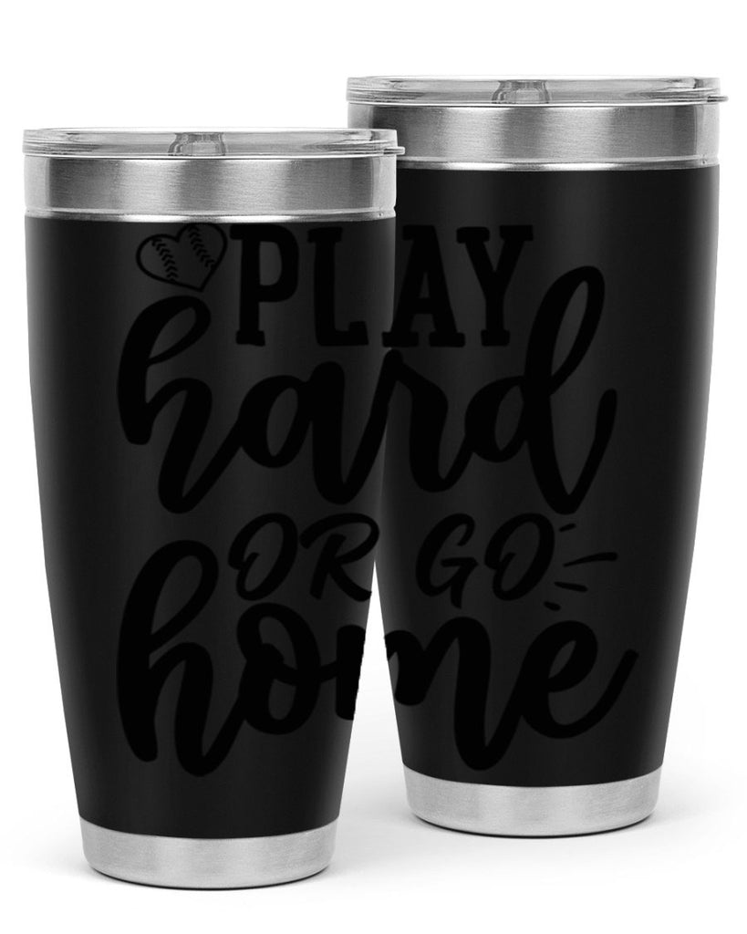 play hard or go home 2279#- softball- Tumbler