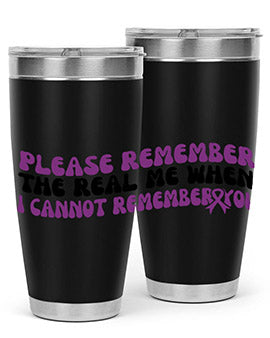 please remember the real me when i cannot remember you 207#- alzheimers- Tumbler
