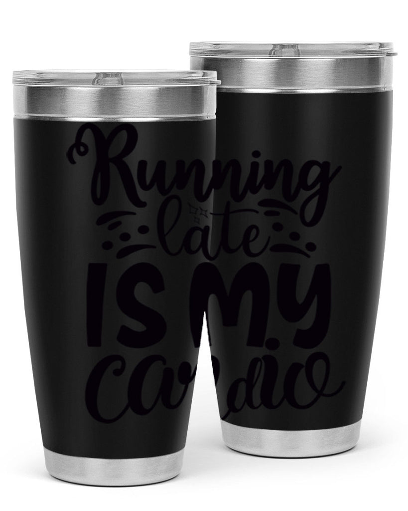 running late is my cardio 22#- gym- Tumbler