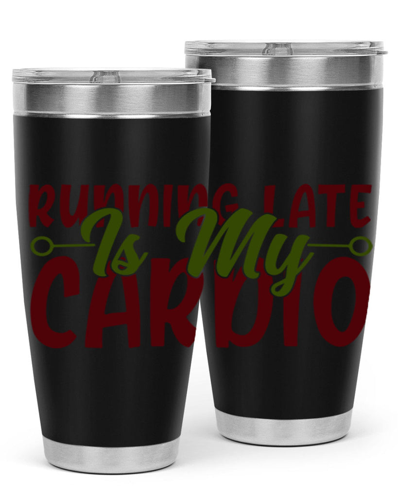 running late is my cardio 23#- gym- Tumbler