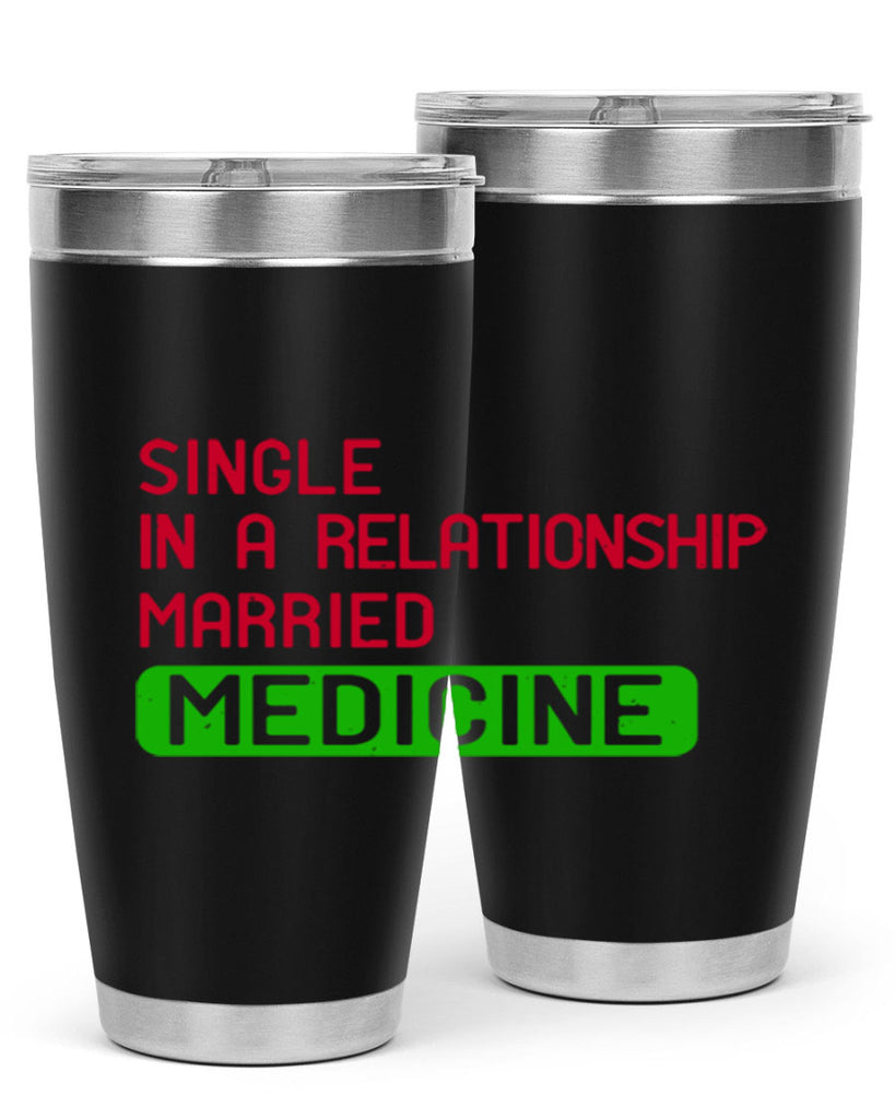 single in a relationship married medicine Style 25#- medical- tumbler