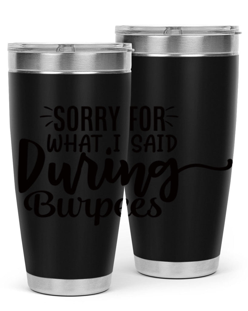 sorry for what i said during burpees 15#- gym- Tumbler