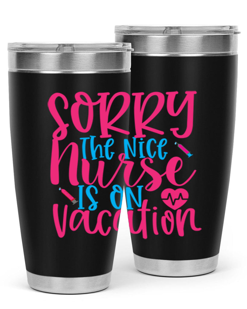 sorry the nice nurse is on vacation Style Style 29#- nurse- tumbler