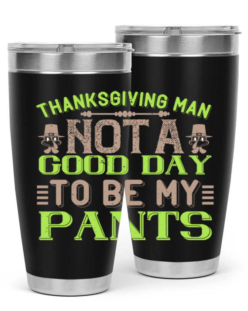 thanksgiving man not a good day to be my pants 7#- thanksgiving- Tumbler