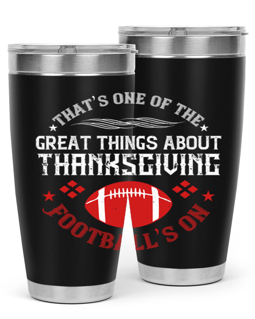that’s one of the great things about thanksgiving football’s on 5#- thanksgiving- Tumbler