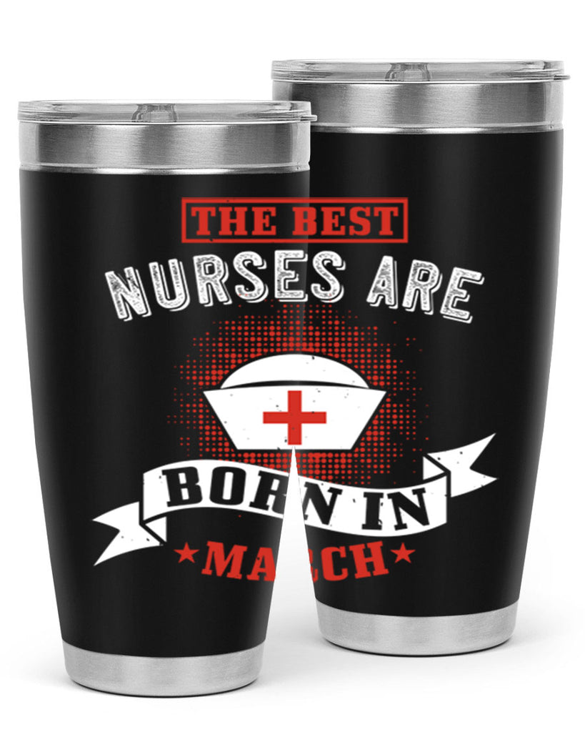 the best nurses are born in march Style 32#- birthday- tumbler