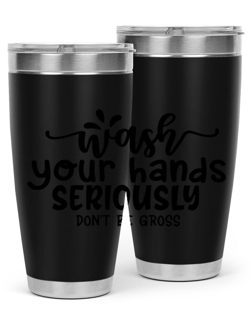 wash your hands seriously dont be gross 53#- bathroom- Tumbler