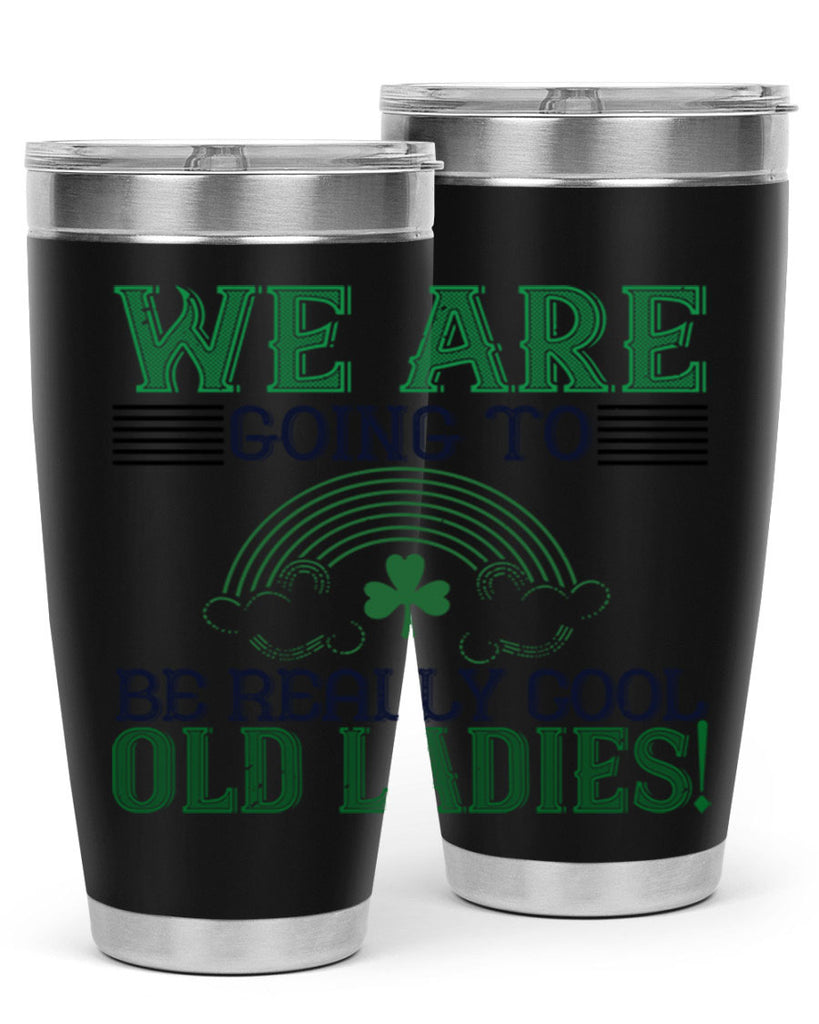 we are going to be really cool old ladies Style 7#- St Patricks Day- Tumbler