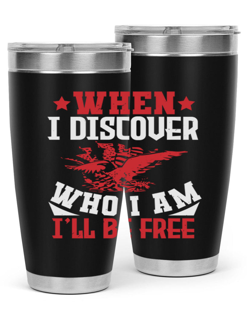 when i discover who i am Style 57#- Fourt Of July- Tumbler