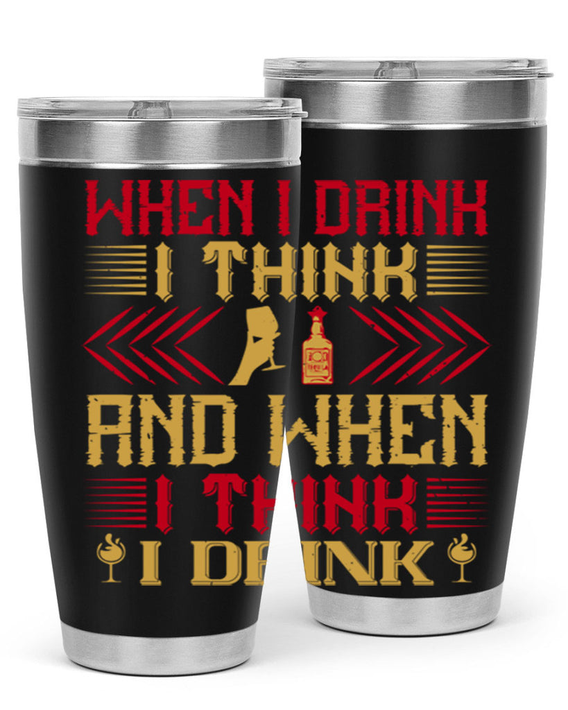 when i drink i think and when i think i drink 21#- drinking- Tumbler