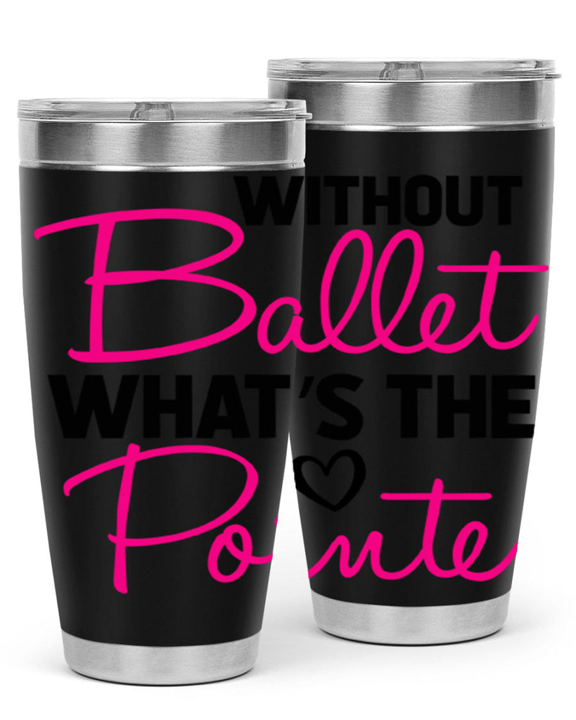 without ballet whats the pointe98#- ballet- Tumbler