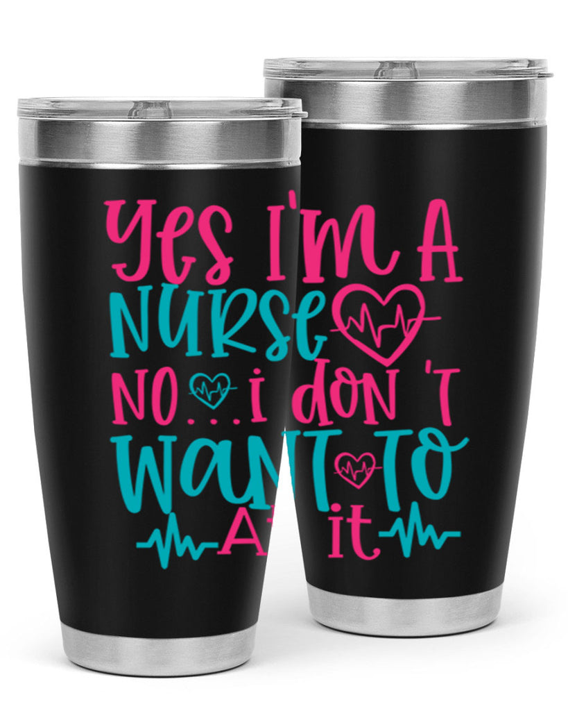 yes im a nurse no i don t want to at it Style Style 4#- nurse- tumbler