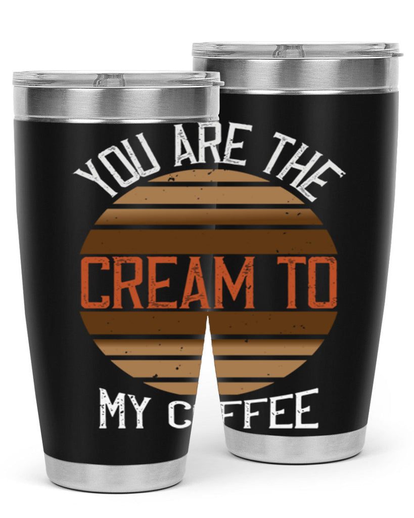 you are the cream to my coffee 228#- coffee- Tumbler
