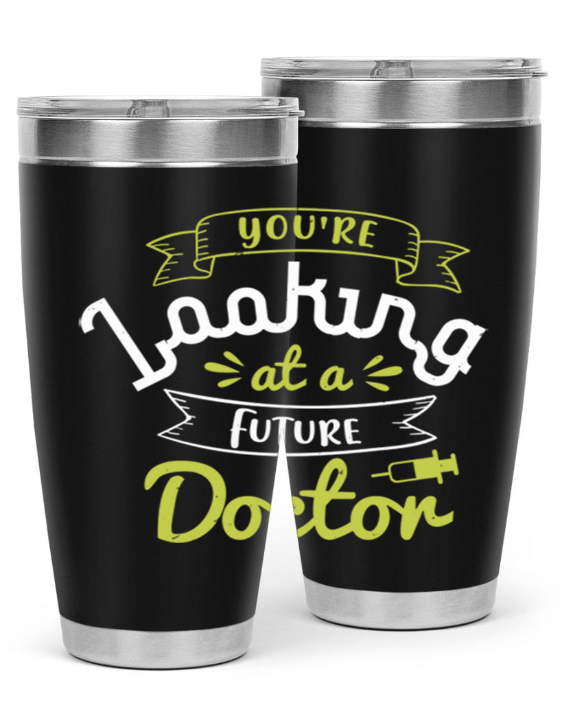 youre looking at a future doctor Style 5#- medical- tumbler