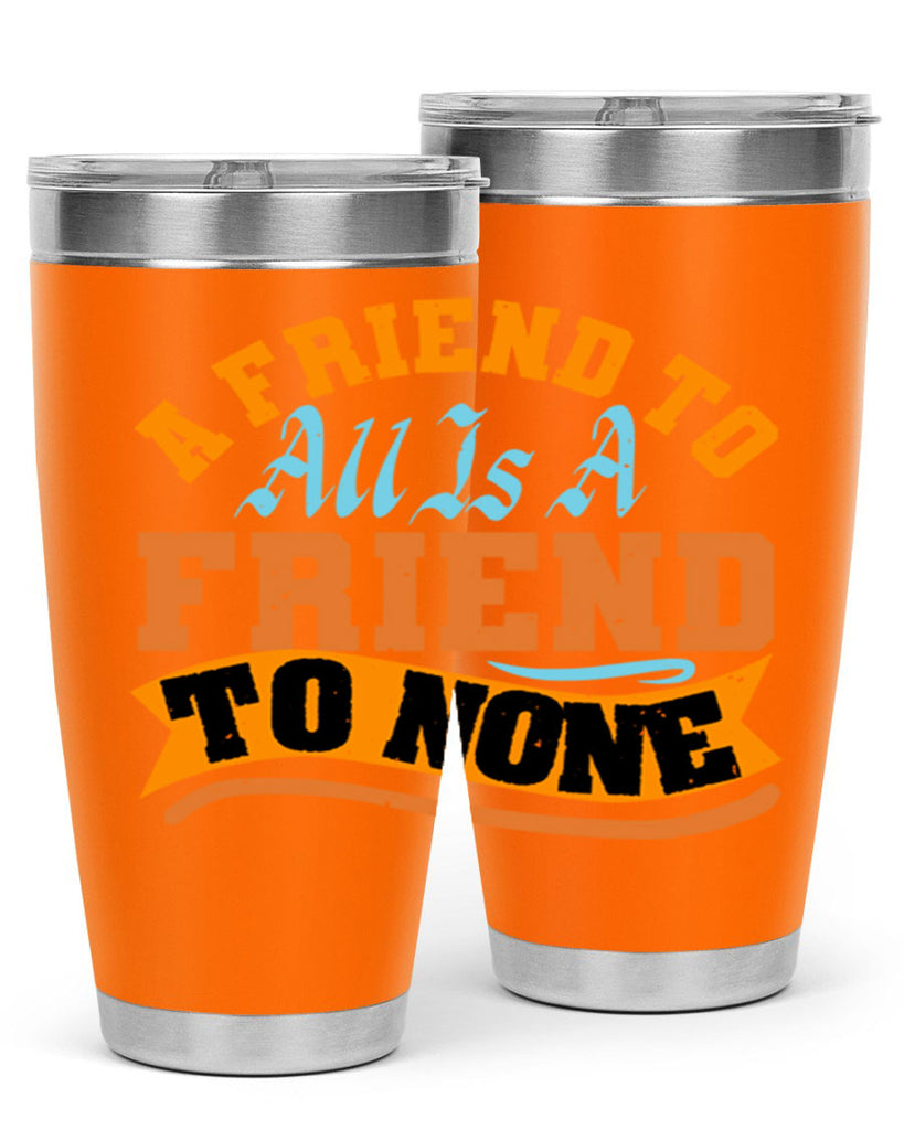 A friend to all is a friend to none Style 112#- Best Friend- Tumbler
