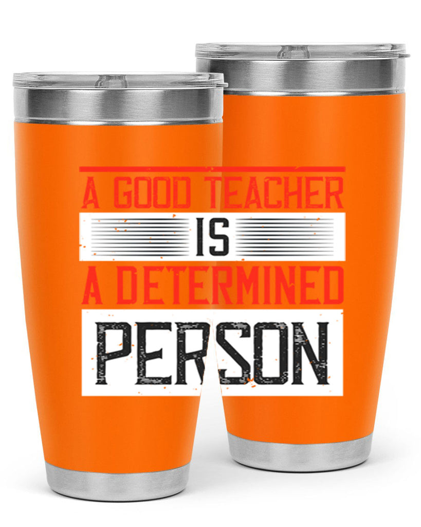 A good teacher is a determined person Style 112#- teacher- tumbler