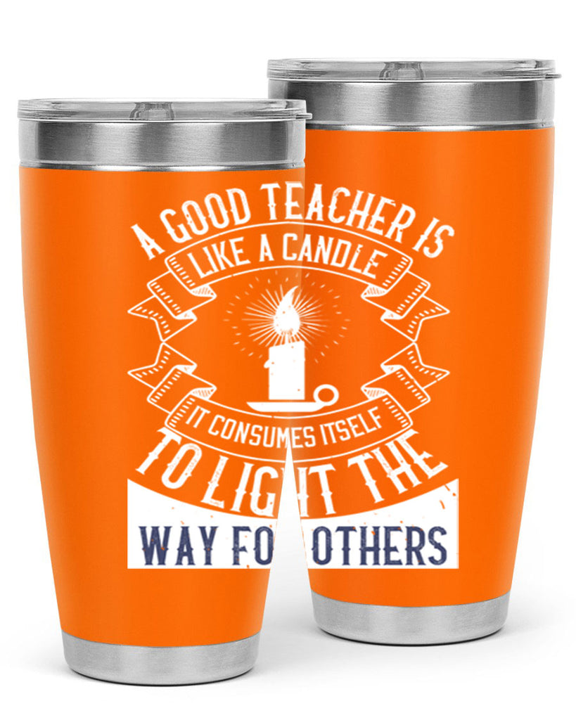 A good teacher is like a candle IT CONSUMES itself to light the way for others Style 111#- teacher- tumbler