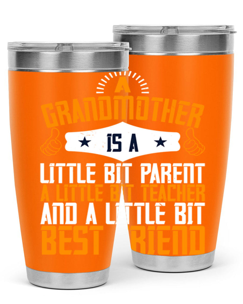 A grandmother is a little bit parent a little bit teacher and a little bit best friend 45#- grandma - nana- Tumbler