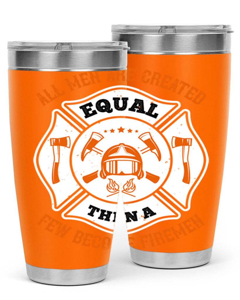 All men are created equal then a few become firemen Style 94#- fire fighter- tumbler