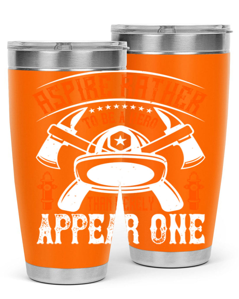 Aspire rather to be a hero than merely appear one Style 91#- fire fighter- tumbler