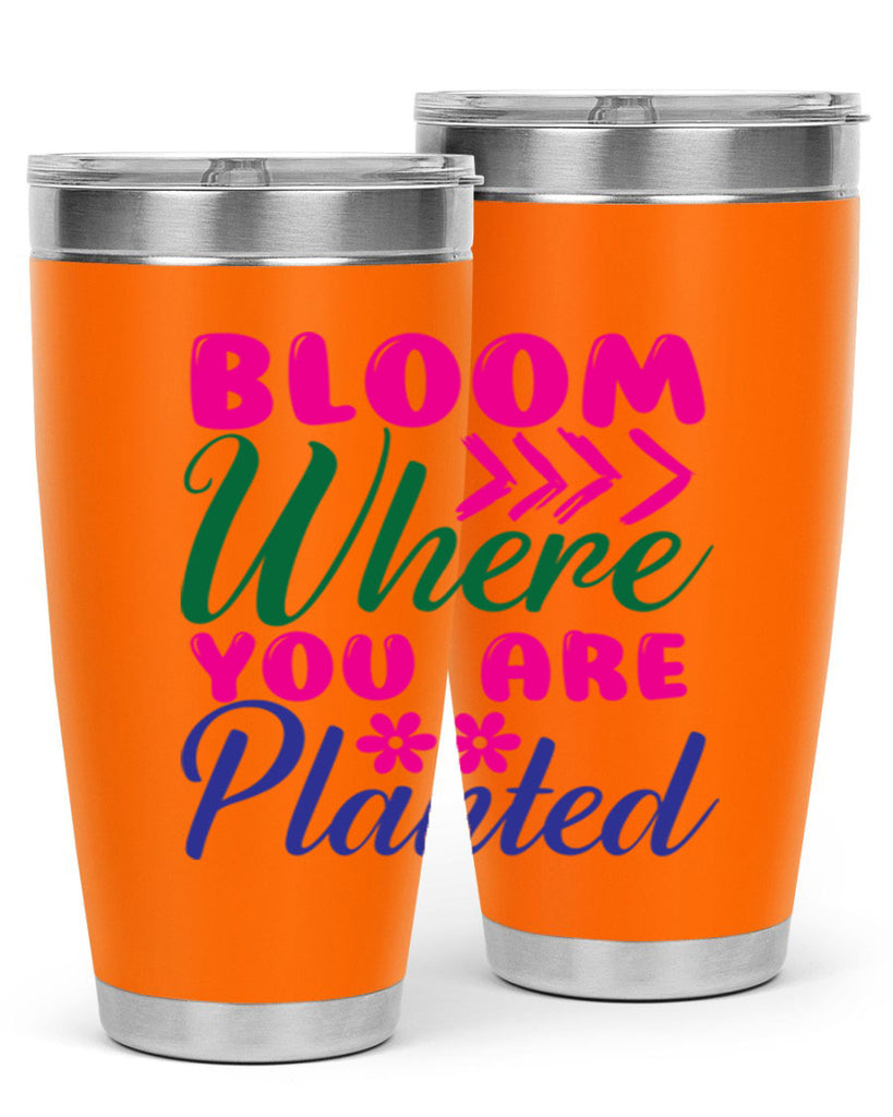 Bloom Where You Are Planted 74#- spring- Tumbler