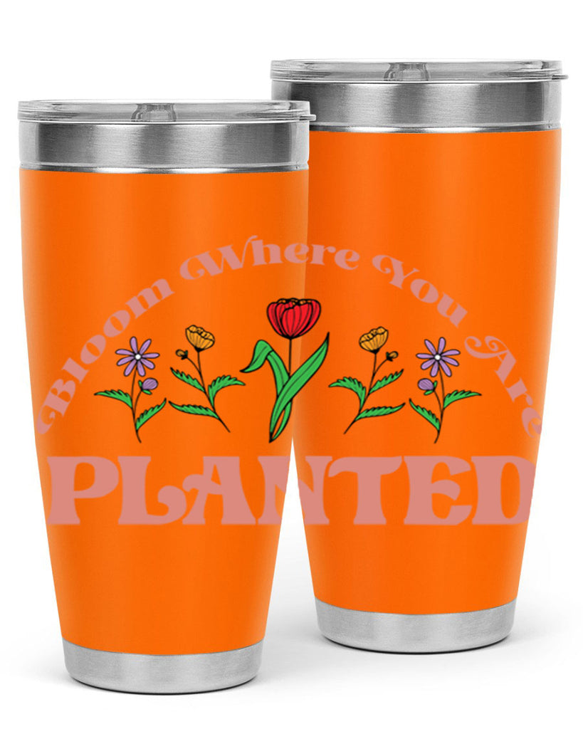 Bloom Where You Are Planted 87#- spring- Tumbler
