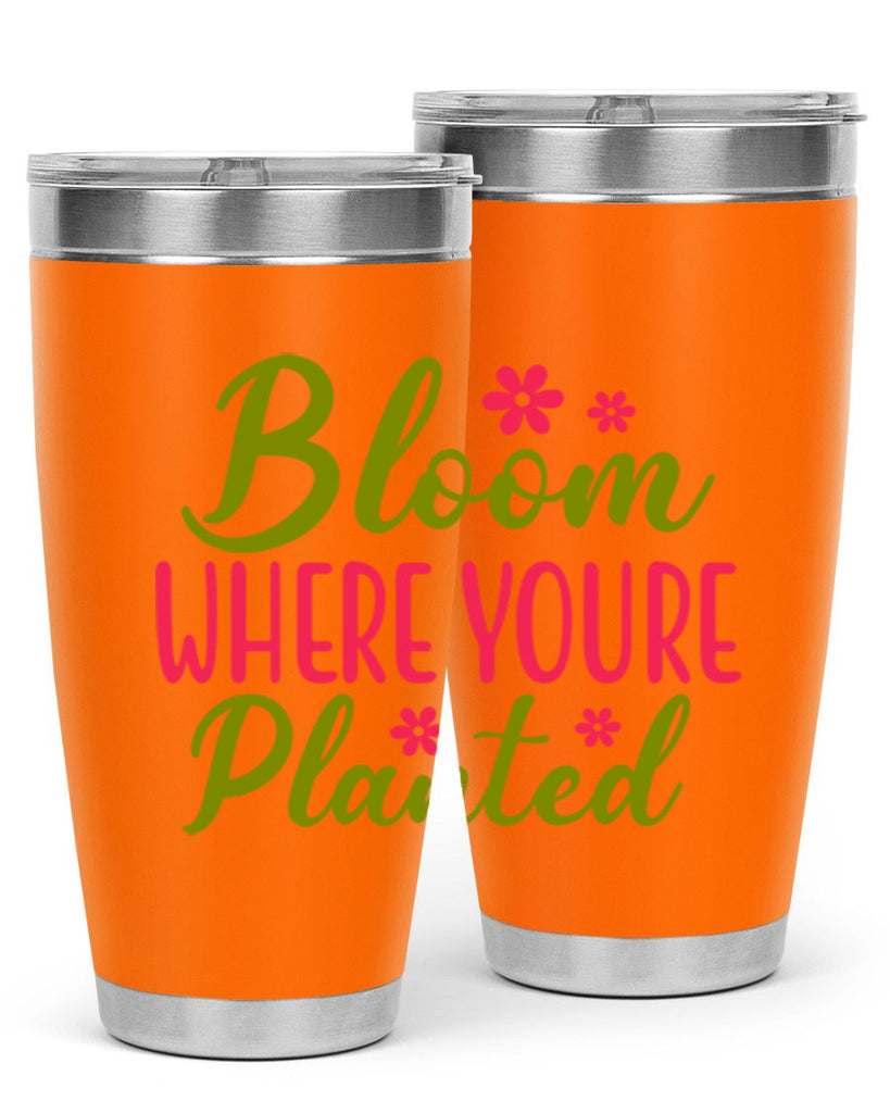 Bloom Where Youre Planted 79#- spring- Tumbler