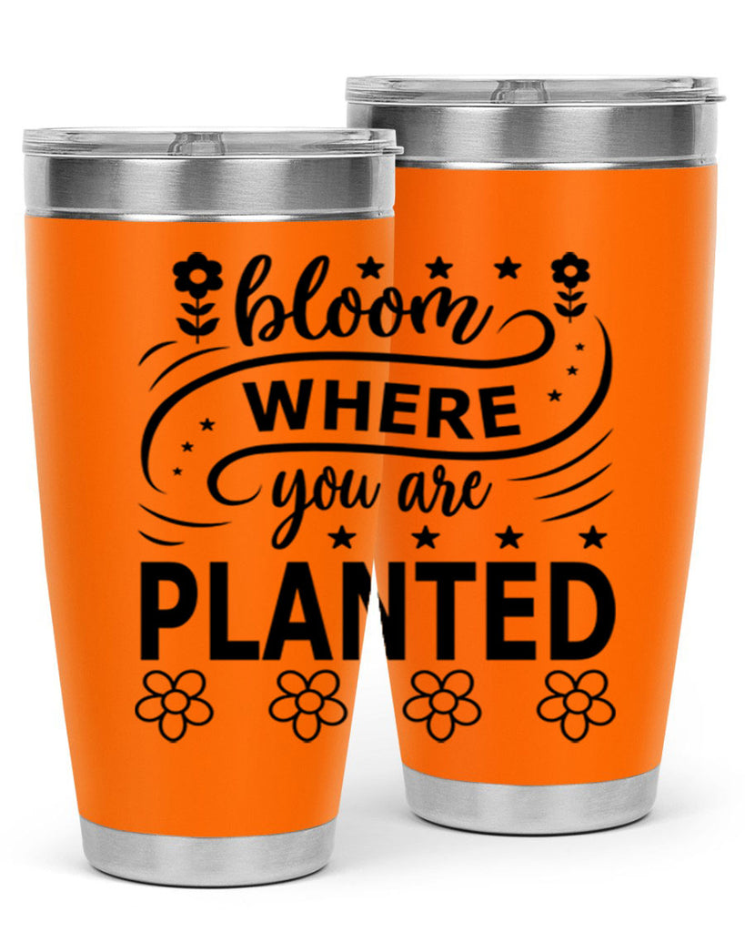 Bloom where you are planted 85#- spring- Tumbler