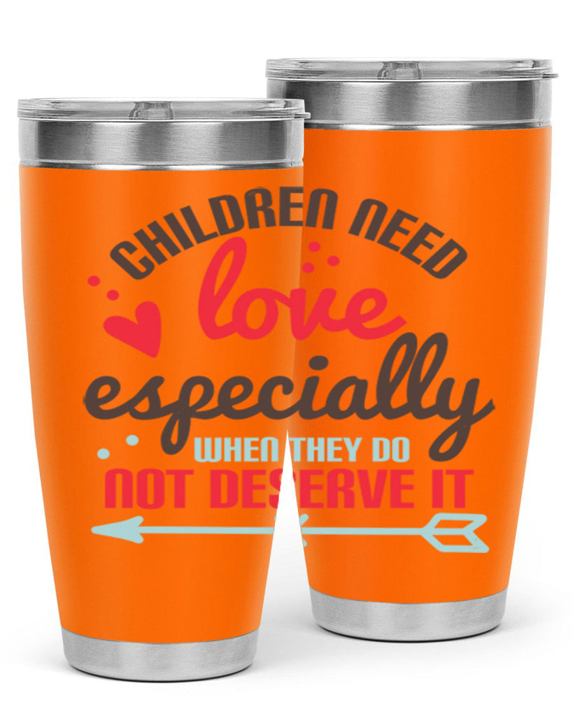 Children need love especially when they do not deserve it Style 43#- baby- Tumbler