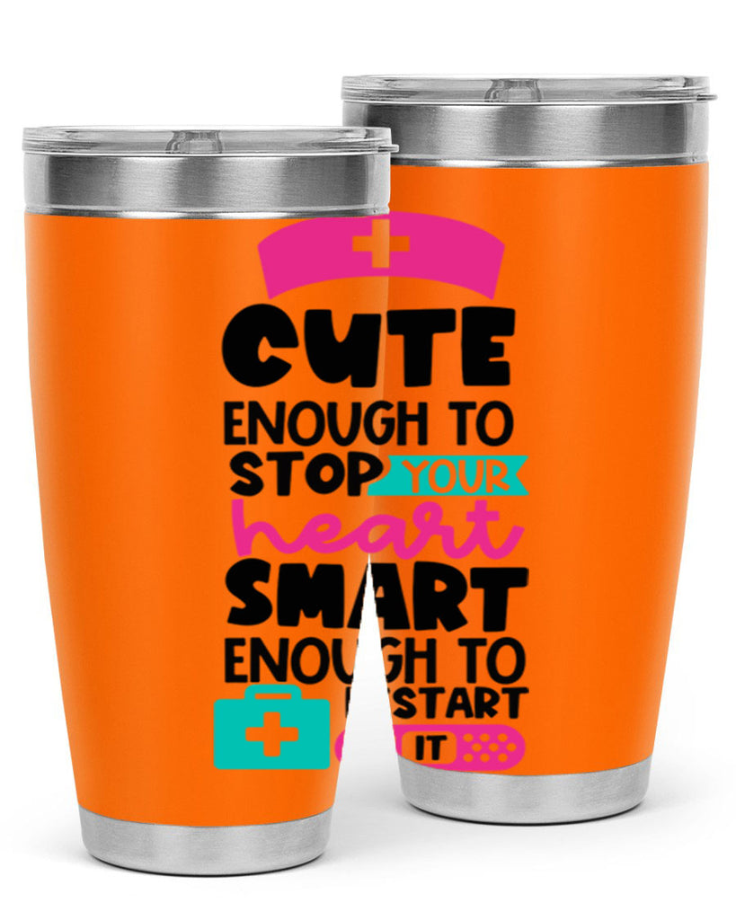 Cute Enough To Stop Your Heart Smart Enough To Restart It Style Style 203#- nurse- tumbler