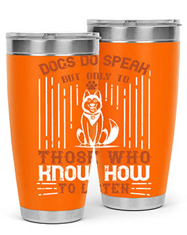 Dogs Do Speak But Only To Those Who Know How to Listen Style 213#- dog- Tumbler